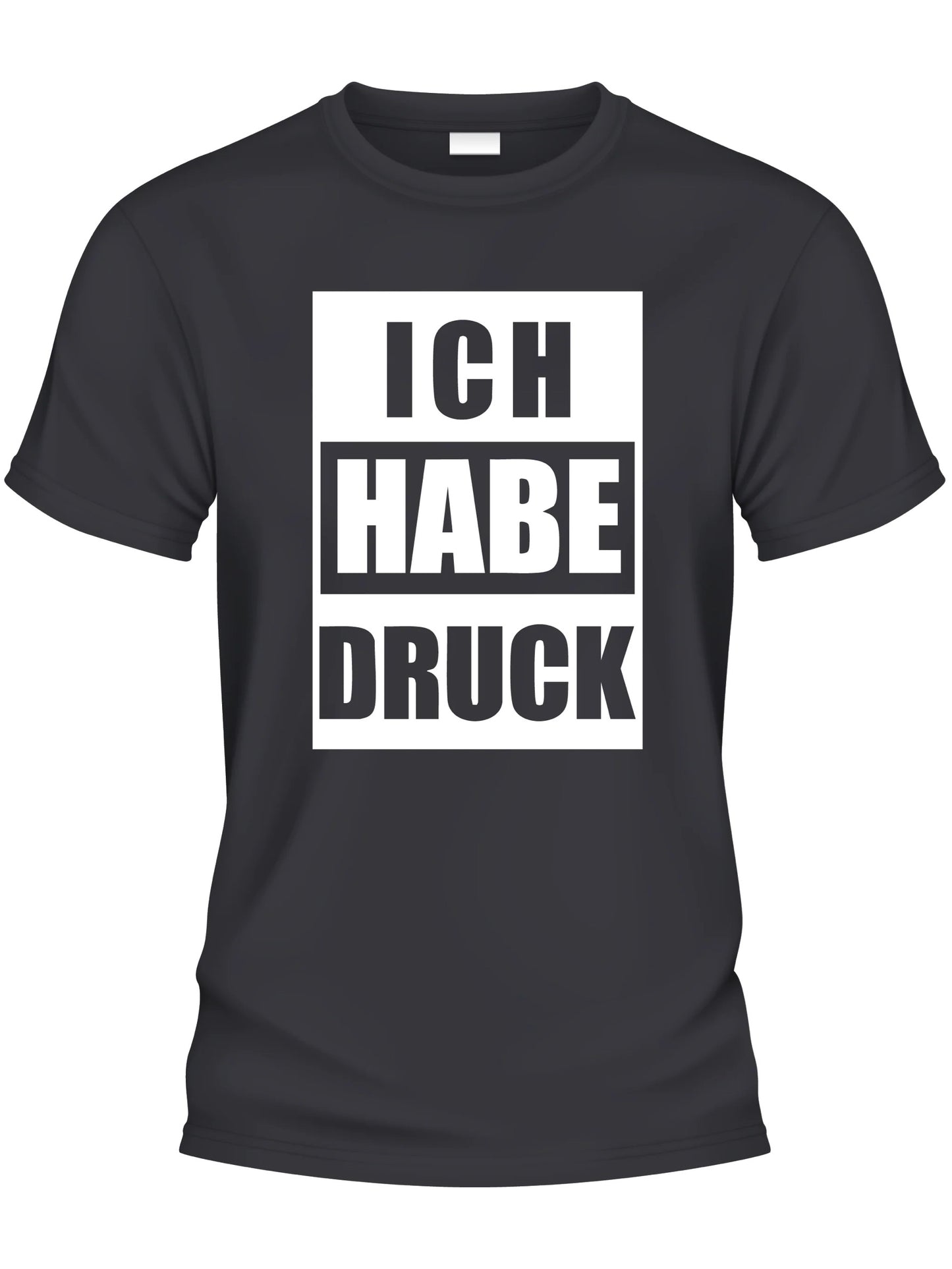 Design T-Shirt - ICH HABE DRUCK