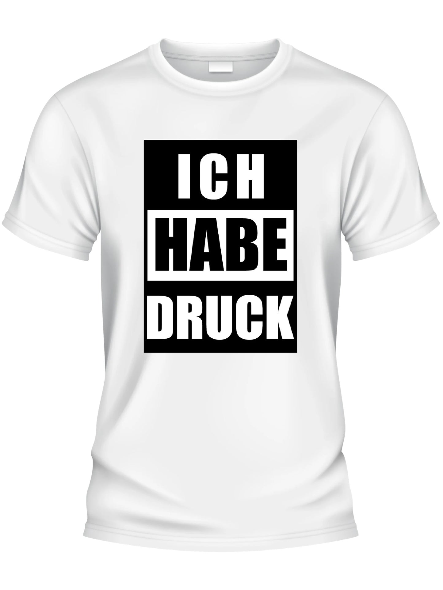 Design T-Shirt - ICH HABE DRUCK