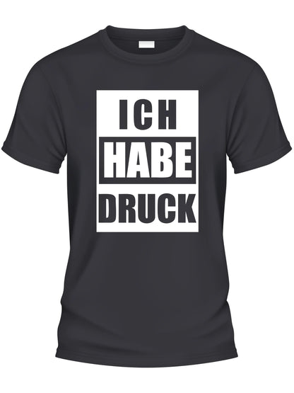 Design T-Shirt - ICH HABE DRUCK