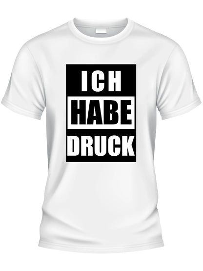 Design T-Shirt - ICH HABE DRUCK